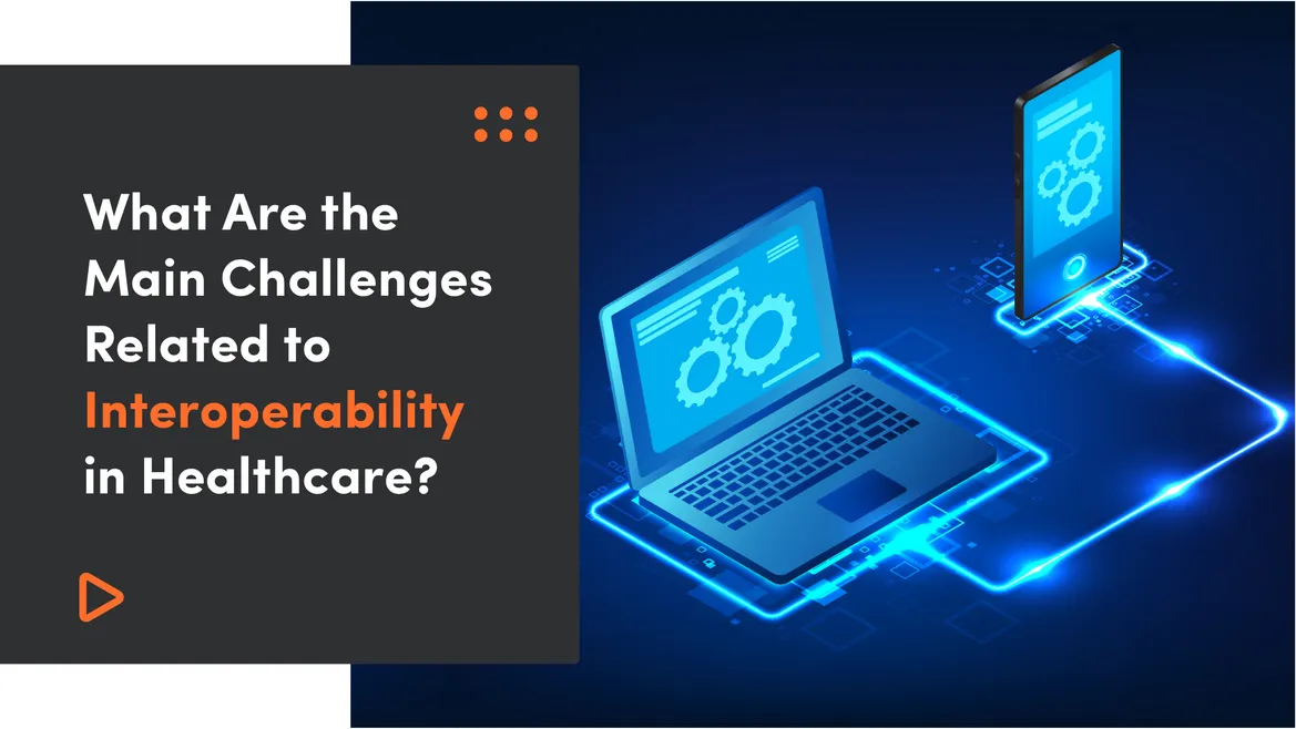 What Are the Main Challenges Related to Interoperability in Healthcare?