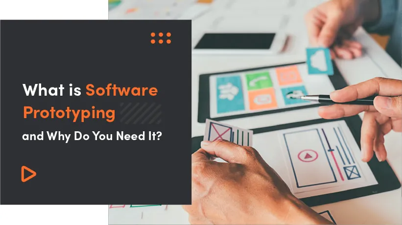 What Is Software Prototyping And Why Do You Need It?