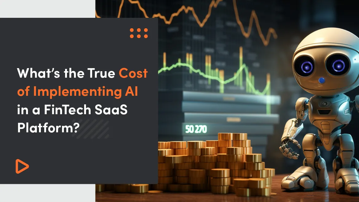 What’s the True Cost of Implementing AI in a Fintech SaaS Platform?