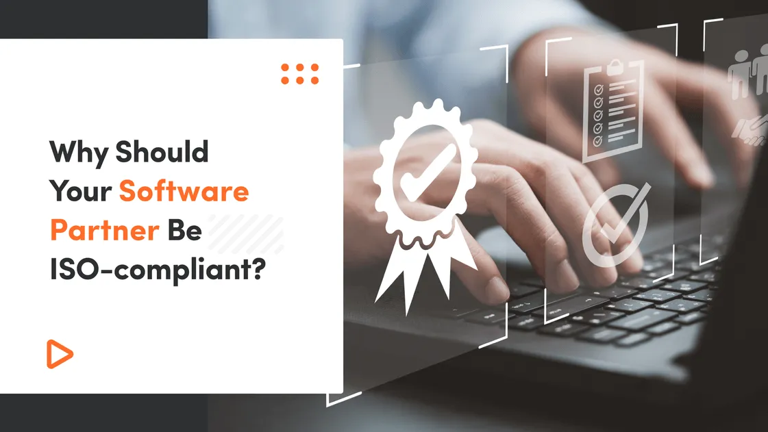 Why should your software partner be ISO-compliant?