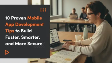 10 Proven Mobile App Development Tips to Build Faster, Smarter, and More Secure Apps in 2025