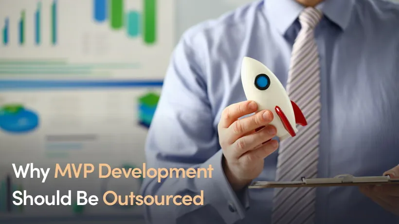 Why MVP Development Should Be Outsourced
