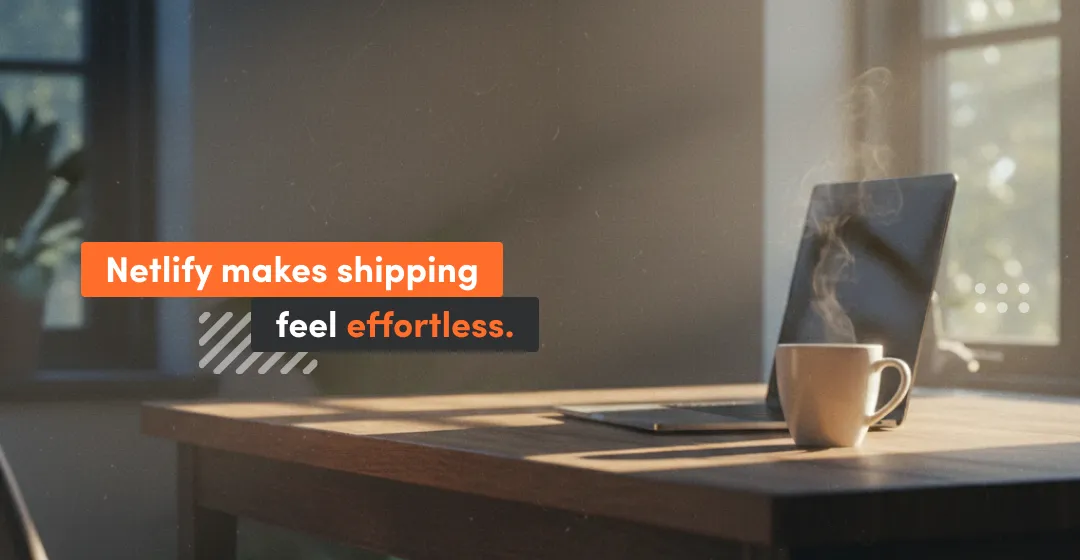 Laptop on a desk with the text “Netlify makes shipping feel effortless,” illustrating fast, automated web deployment with Netlify.