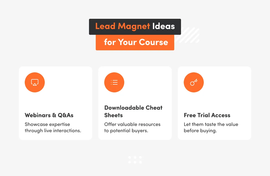 Lead magnet ideas for your courses such as webinars and QAs, free trial aceces etc.