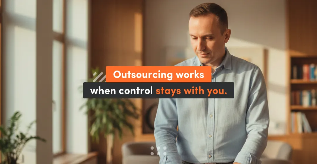 Photo of a business leader working, with text overlay: “Outsourcing works when control stays with you” — about outsourcing software development without losing control, ownership, and quality.