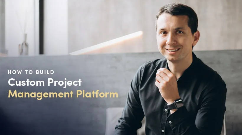 How To Build Custom Project Management Platform From Scratch