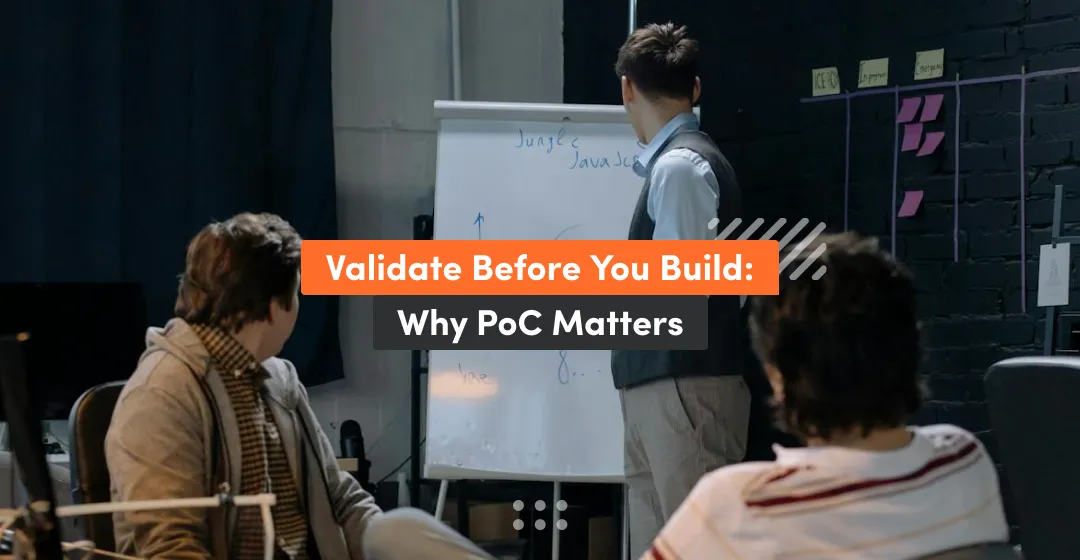 Validate before you build and why PoC matters