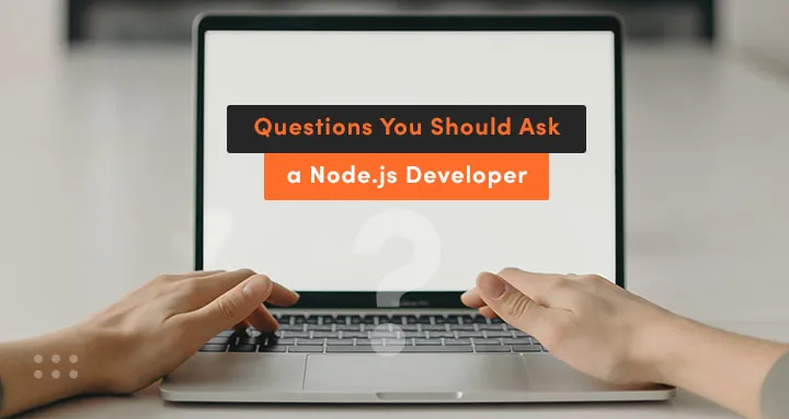 questions you should ask when you want find nodejs developers