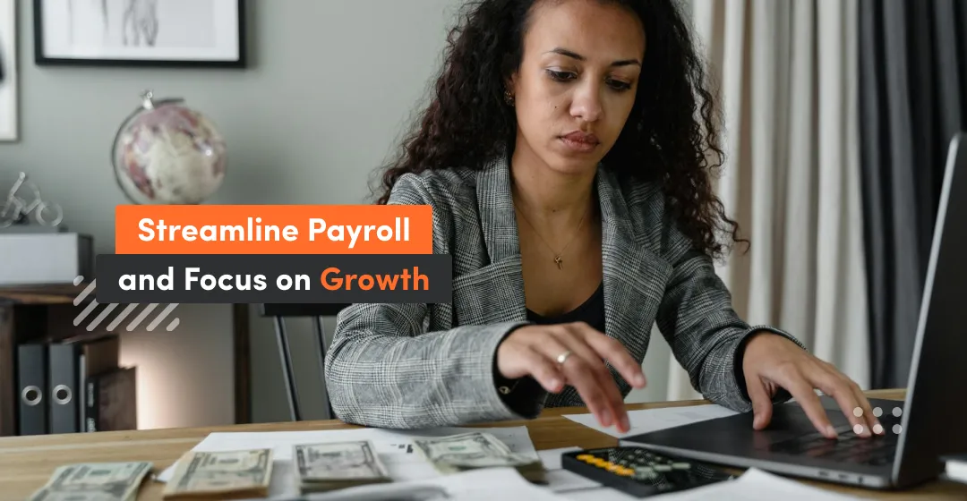 What is payroll software and how streamline payroll and focus on growth
