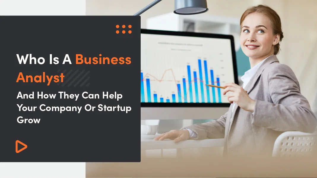 What Is A Business Analyst And How They Can Help Your Company Or Startup Grow
