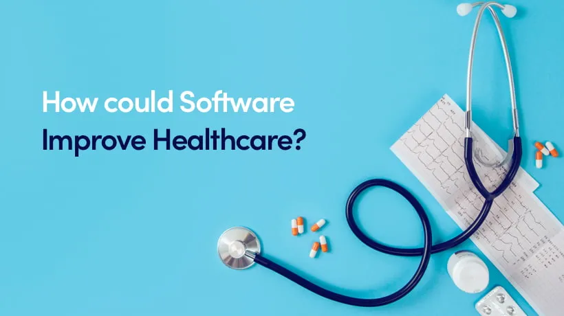 How Could Software Improve Healthcare?