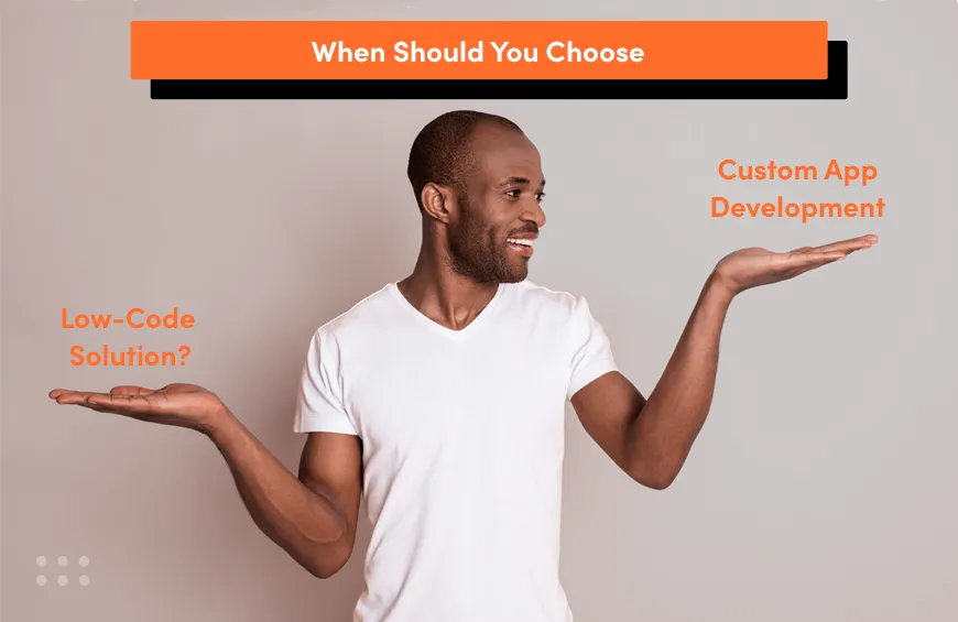 low-code vs custom app development what to choose