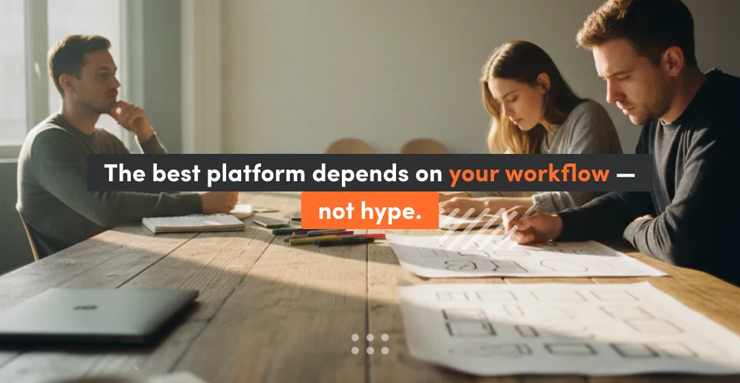 Team working on UI sketches with the text “The best platform depends on your workflow — not hype,” highlighting how platform choice in modern web development depends on real workflows rather than hype.