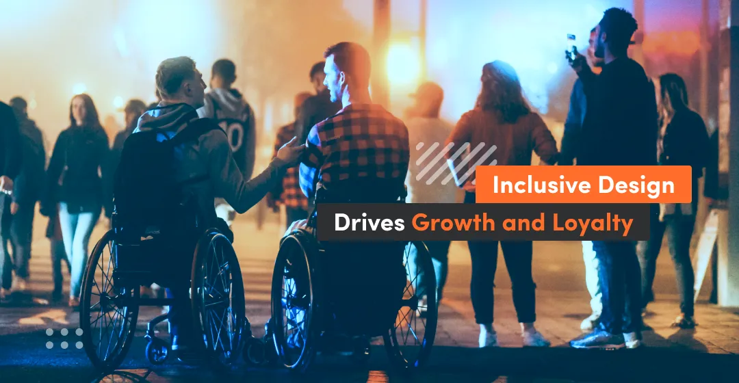 Inclusive design drives growth and Loyalty