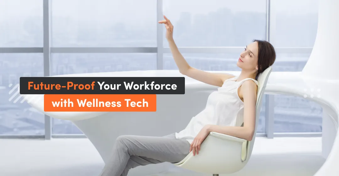 Future-proof your Workforce with Wellness Tech