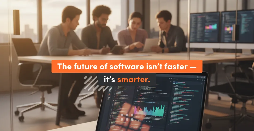 Infographic - 4 people making process "The future of software isin't faster - it's smarter"