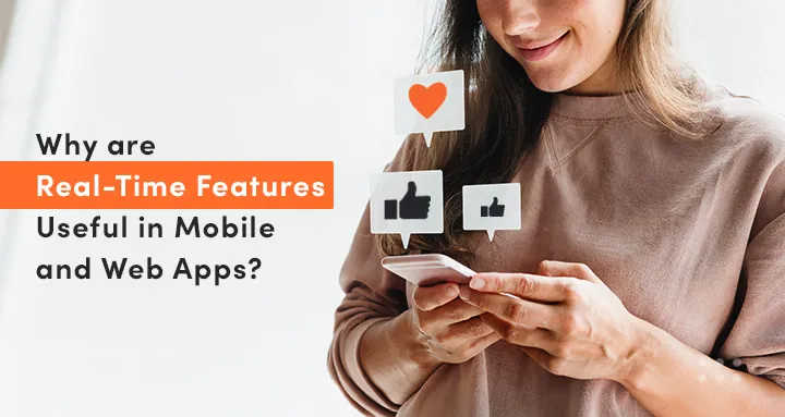 Why are realt-time features useful in web and mobile apps