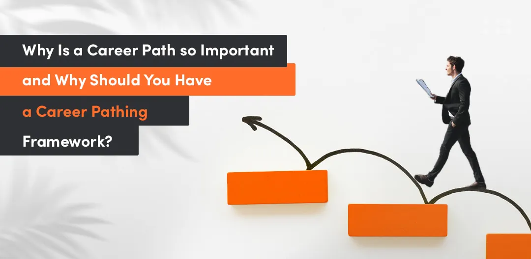 Why a career development path or career progression framework is crucial for your employees?