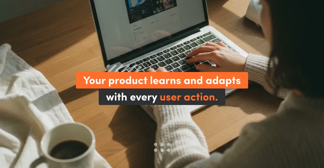 woman with desktop and inscription "your product learns and adapts with every user action"